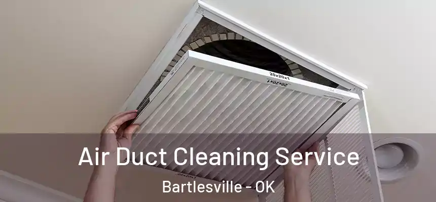 Air Duct Cleaning Service Bartlesville - OK