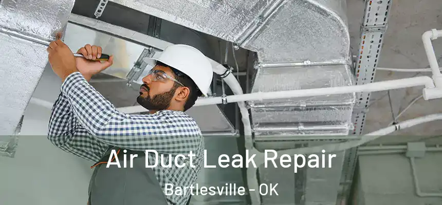  Air Duct Leak Repair Bartlesville - OK