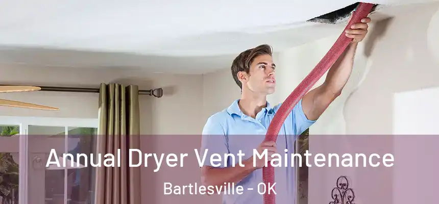 Annual Dryer Vent Maintenance Bartlesville - OK