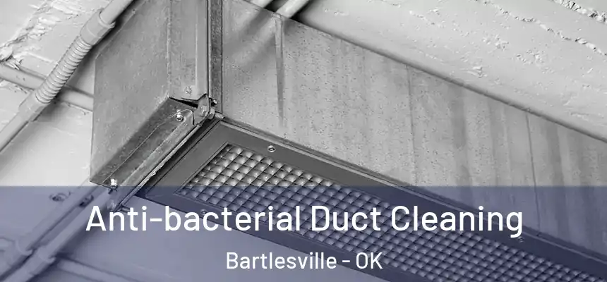  Anti-bacterial Duct Cleaning Bartlesville - OK