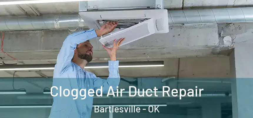  Clogged Air Duct Repair Bartlesville - OK