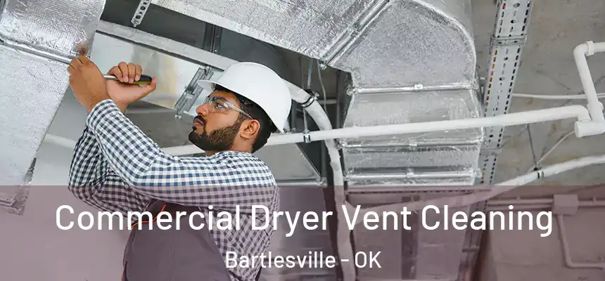 Commercial Dryer Vent Cleaning Bartlesville - OK