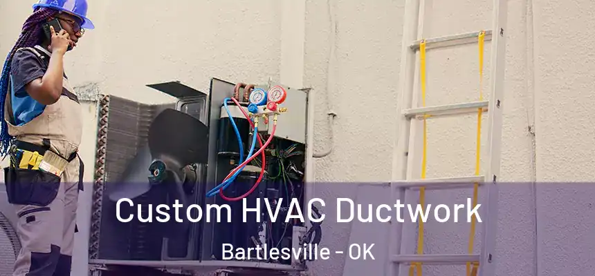 Custom HVAC Ductwork Bartlesville - OK