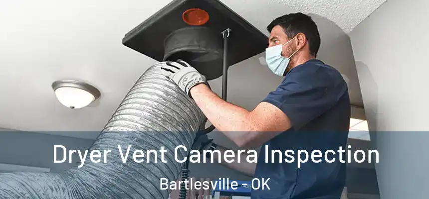 Dryer Vent Camera Inspection Bartlesville - OK