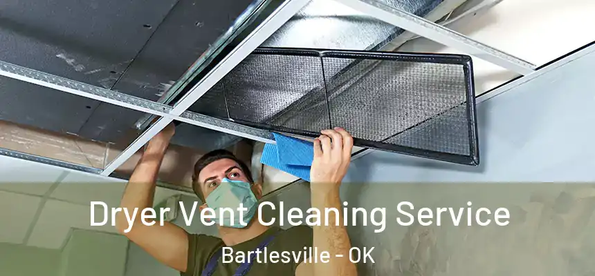 Dryer Vent Cleaning Service Bartlesville - OK