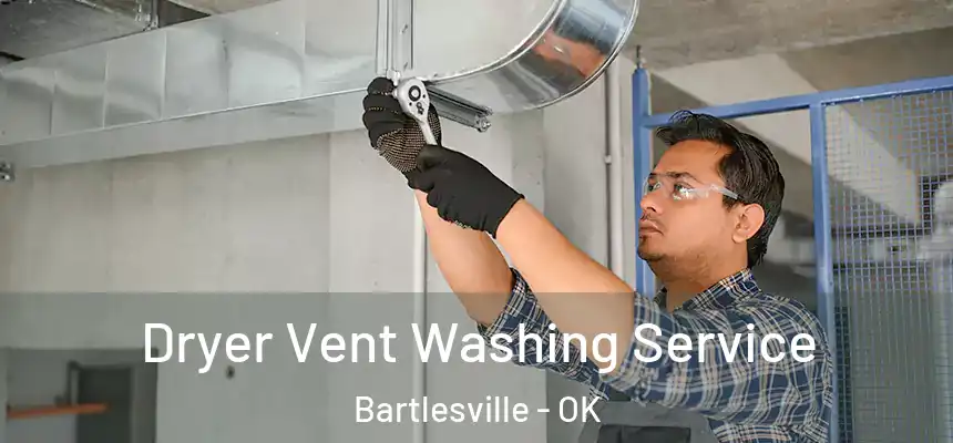 Dryer Vent Washing Service Bartlesville - OK