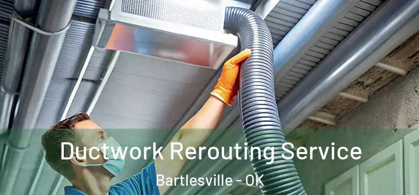  Ductwork Rerouting Service Bartlesville - OK