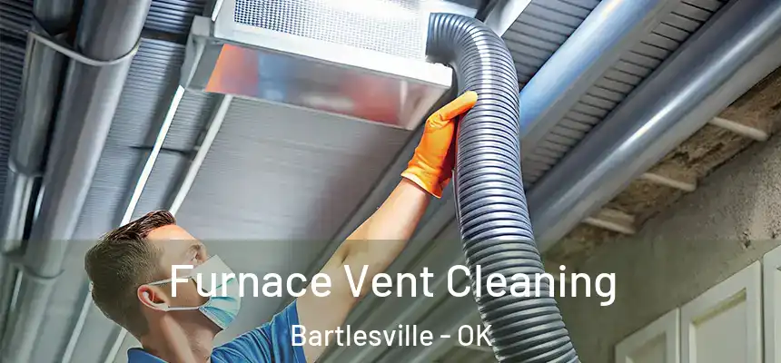  Furnace Vent Cleaning Bartlesville - OK