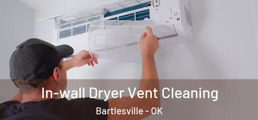  In-wall Dryer Vent Cleaning Bartlesville - OK