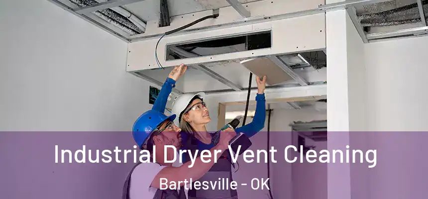  Industrial Dryer Vent Cleaning Bartlesville - OK