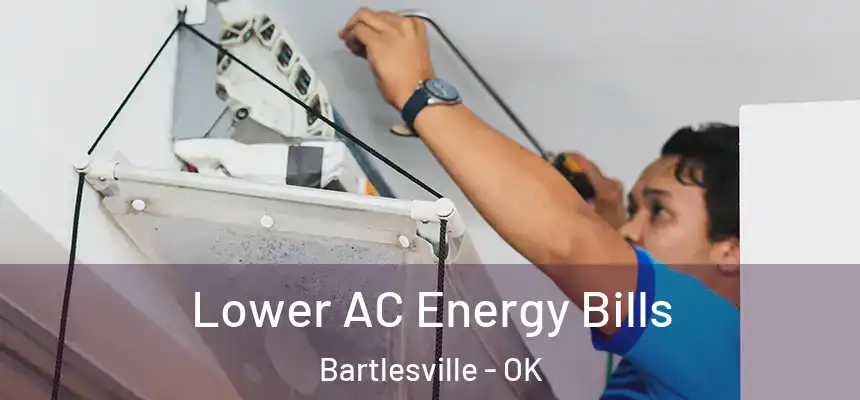 Lower AC Energy Bills Bartlesville - OK