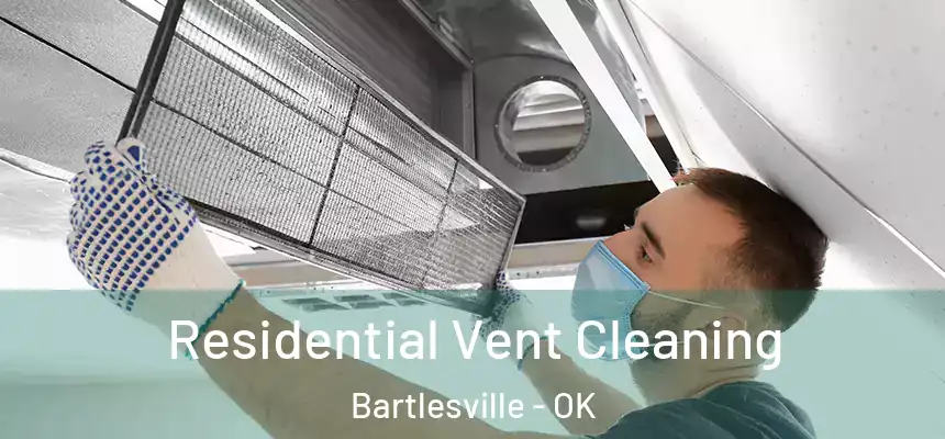 Residential Vent Cleaning Bartlesville - OK