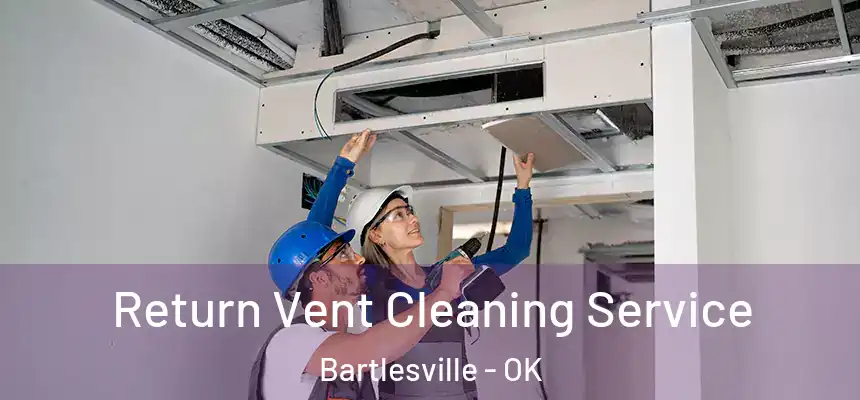 Return Vent Cleaning Service Bartlesville - OK
