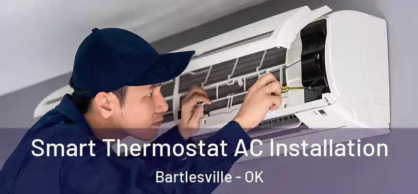  Smart Thermostat AC Installation Bartlesville - OK