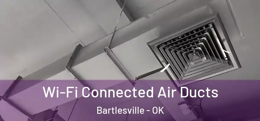 Wi-Fi Connected Air Ducts Bartlesville - OK